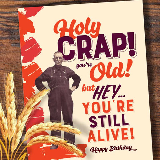 Holy Crap! You're Old! But Hey, You're Still Alive Birthday Card