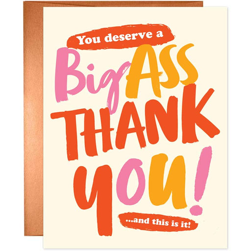 You Deserve A Big Ass Thank You! Greeting Card