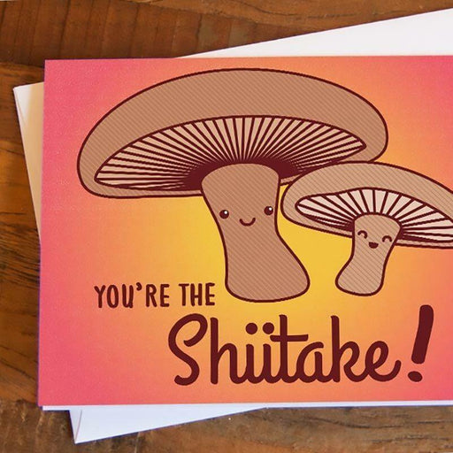 You're The Shiitake! Greeting Card